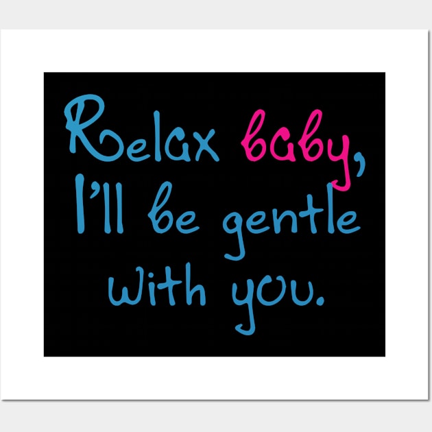 Relax baby, I'll be gentle with you Wall Art by Voishalk